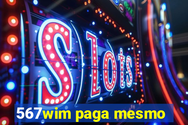 567wim paga mesmo